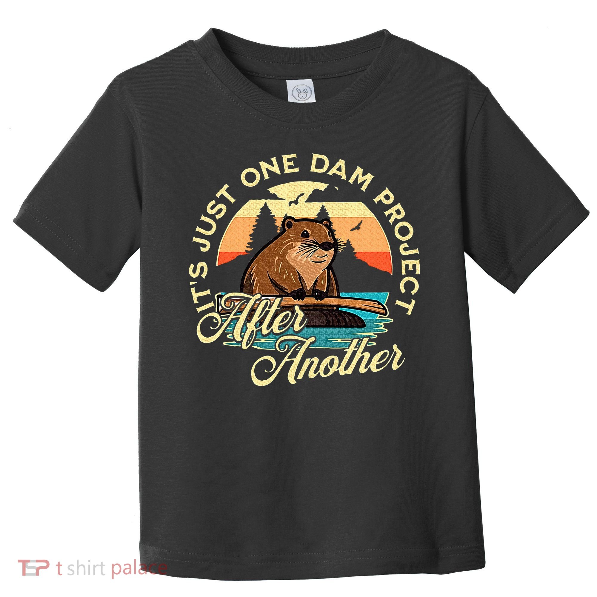 It’S Just One Dam Project After Another Funny Beaver Toddler T-Shirt