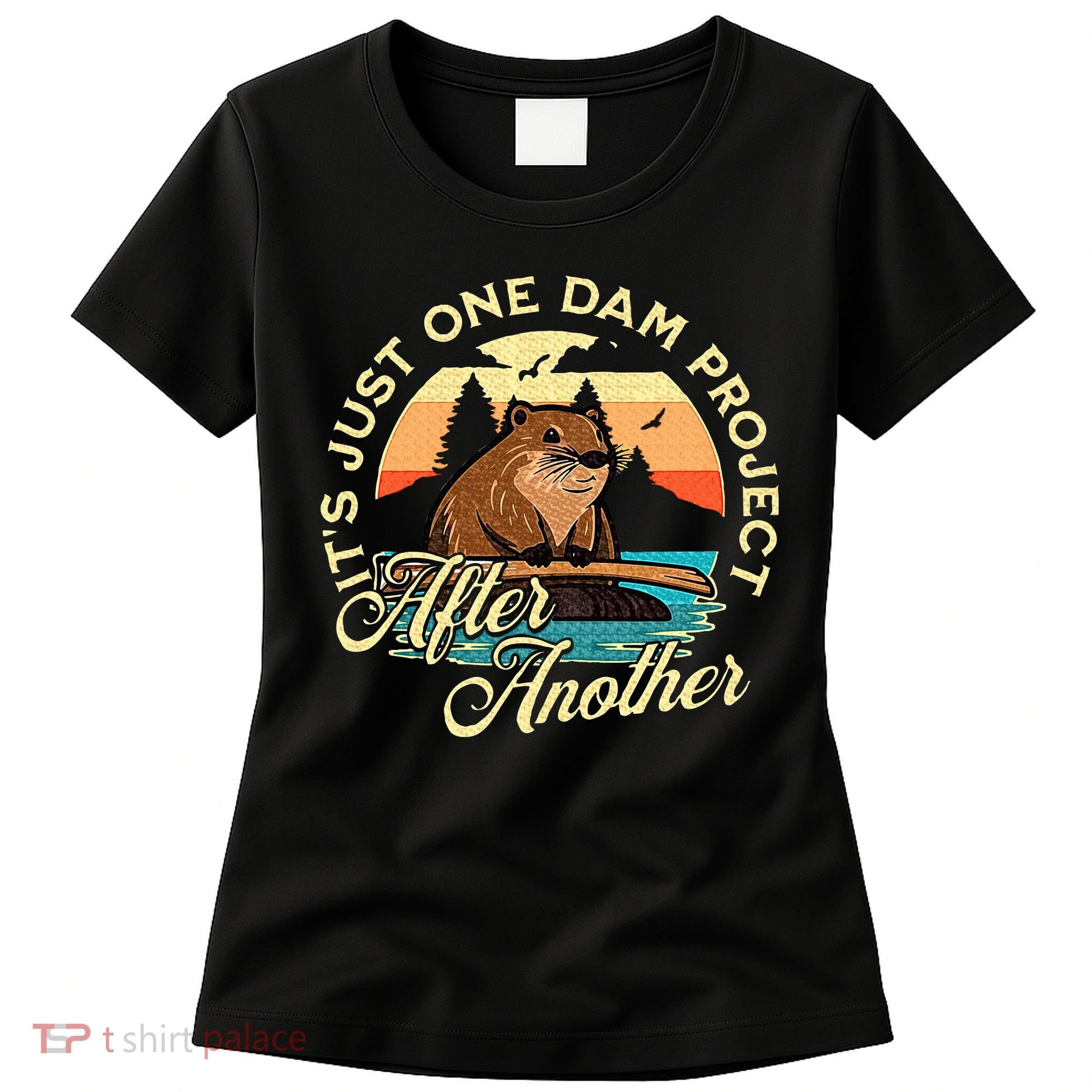 It’S Just One Dam Project After Another Funny Beaver Women's T-Shirt