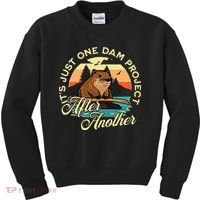 It’S Just One Dam Project After Another Funny Beaver Kids Sweatshirt thumb 0