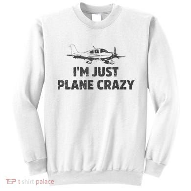 I'm Just Plane Crazy. Funny Airplane Pilots Sweatshirt