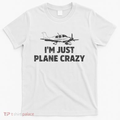 I'm Just Plane Crazy. Funny Airplane Pilots T-Shirt