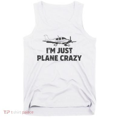 I'm Just Plane Crazy. Funny Airplane Pilots Tank Top