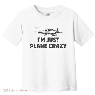 I'm Just Plane Crazy. Funny Airplane Pilots Toddler T-Shirt