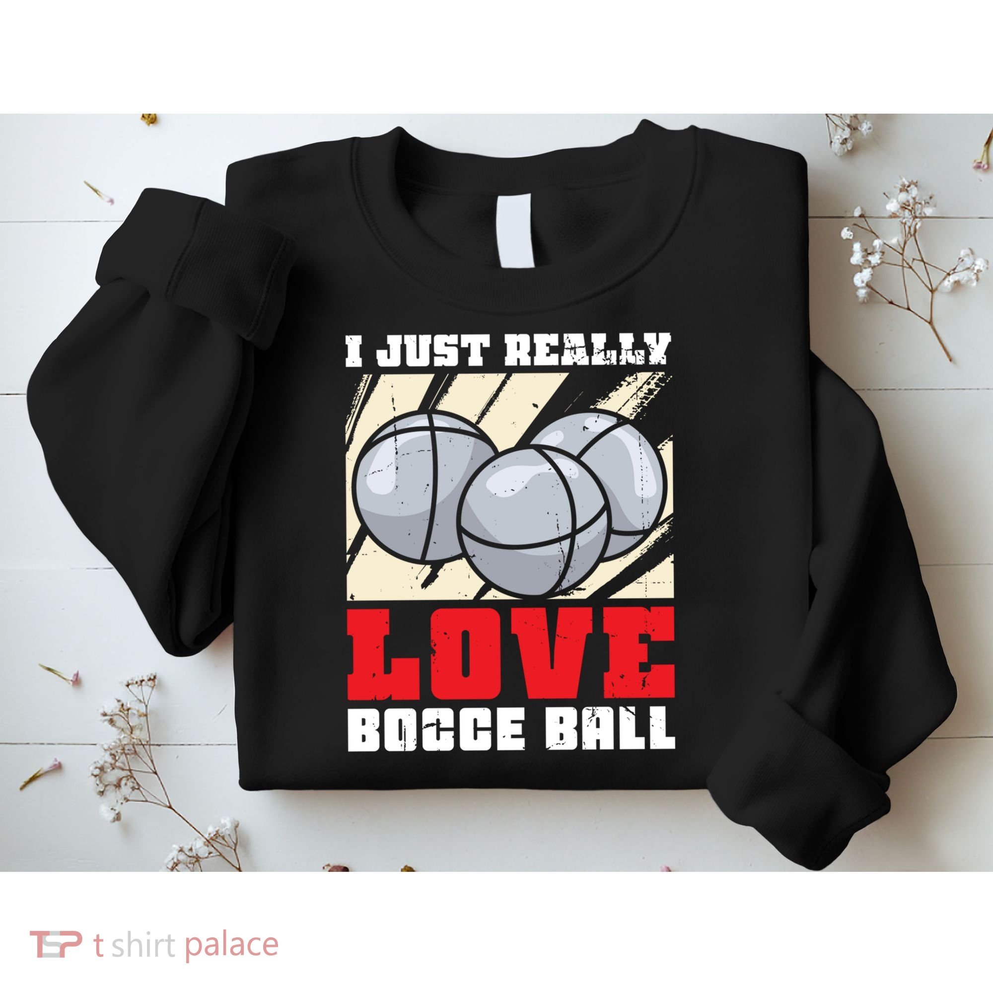 I Just Really Love Bocce Ball Sweatshirt