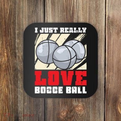 I Just Really Love Bocce Ball Coaster