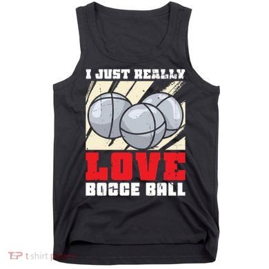 I Just Really Love Bocce Ball Tank Top