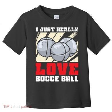 I Just Really Love Bocce Ball Toddler T-Shirt