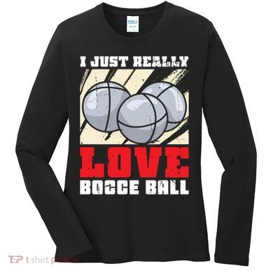 I Just Really Love Bocce Ball Women's Long Sleeve Shirt