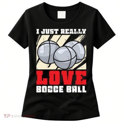 I Just Really Love Bocce Ball Women's T-Shirt