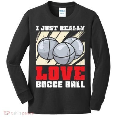 I Just Really Love Bocce Ball Kids Long Sleeve Shirt