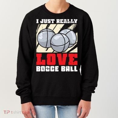 I Just Really Love Bocce Ball Gift Women's Sweatshirt