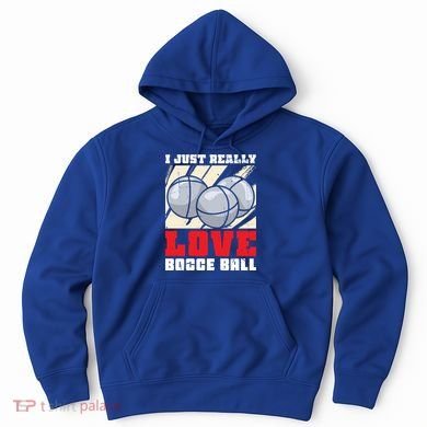 I Just Really Love Bocce Ball Gift Hoodie
