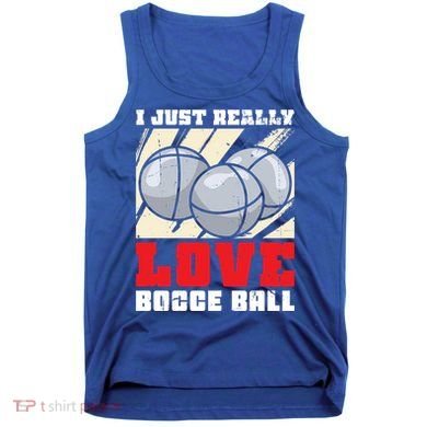 I Just Really Love Bocce Ball Gift Tank Top