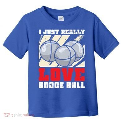 I Just Really Love Bocce Ball Gift Toddler T-Shirt