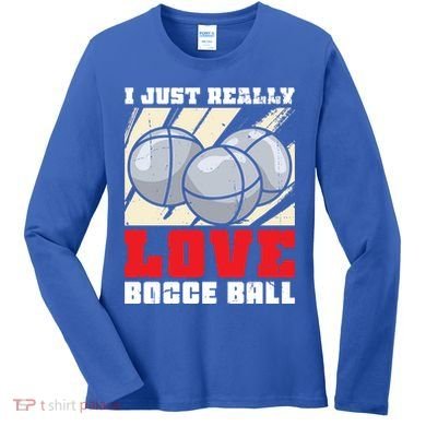 I Just Really Love Bocce Ball Gift Women's Long Sleeve Shirt