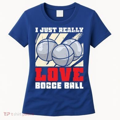 I Just Really Love Bocce Ball Gift Women's T-Shirt