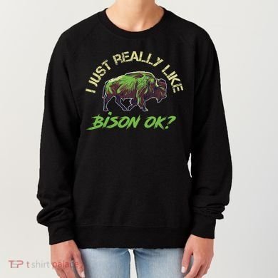 I Just Really Like Bison OK? Women's Sweatshirt