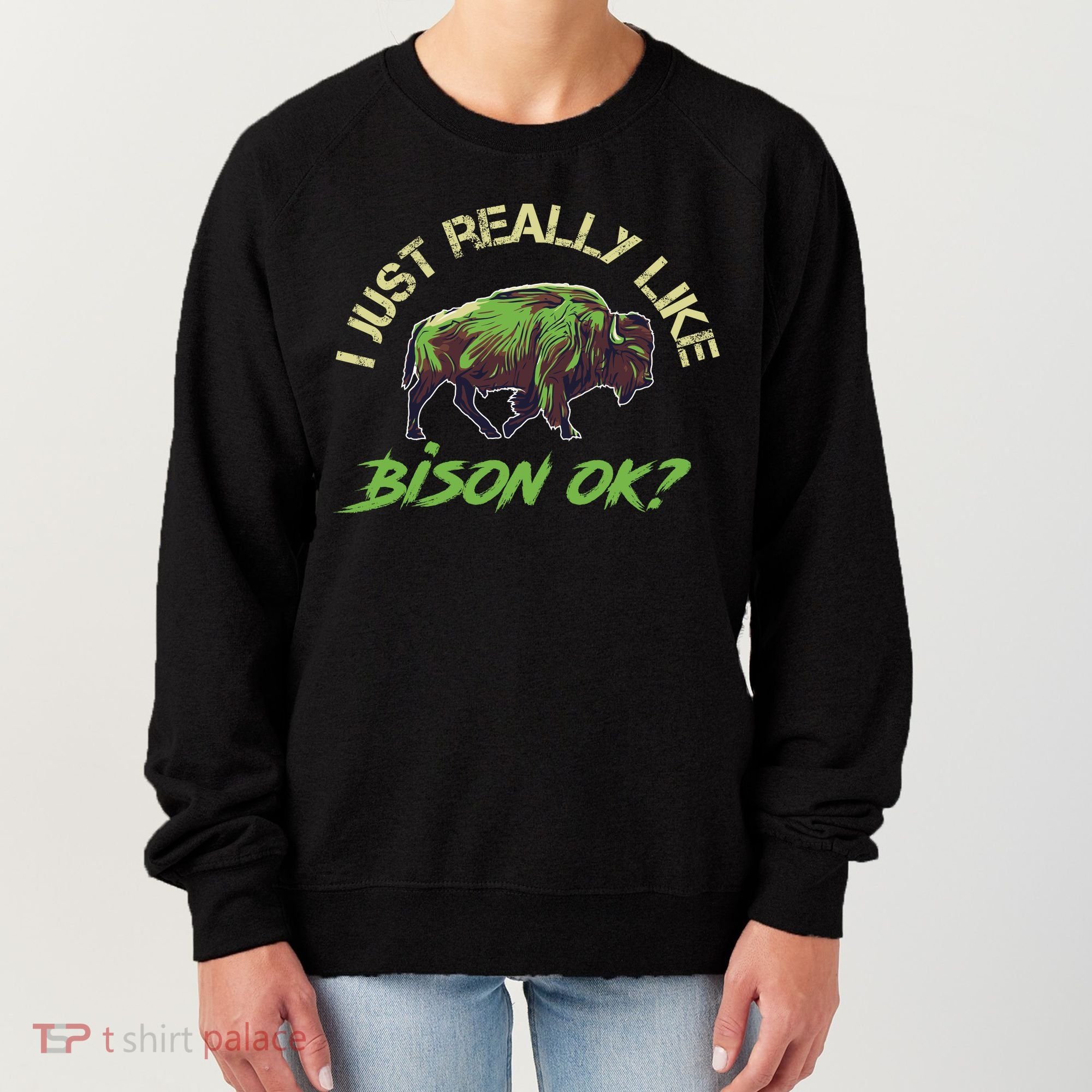 I Just Really Like Bison OK? Women's Sweatshirt