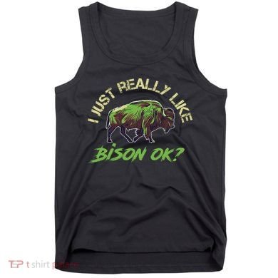 I Just Really Like Bison OK? Tank Top