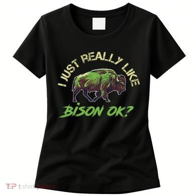 I Just Really Like Bison OK? Women's T-Shirt