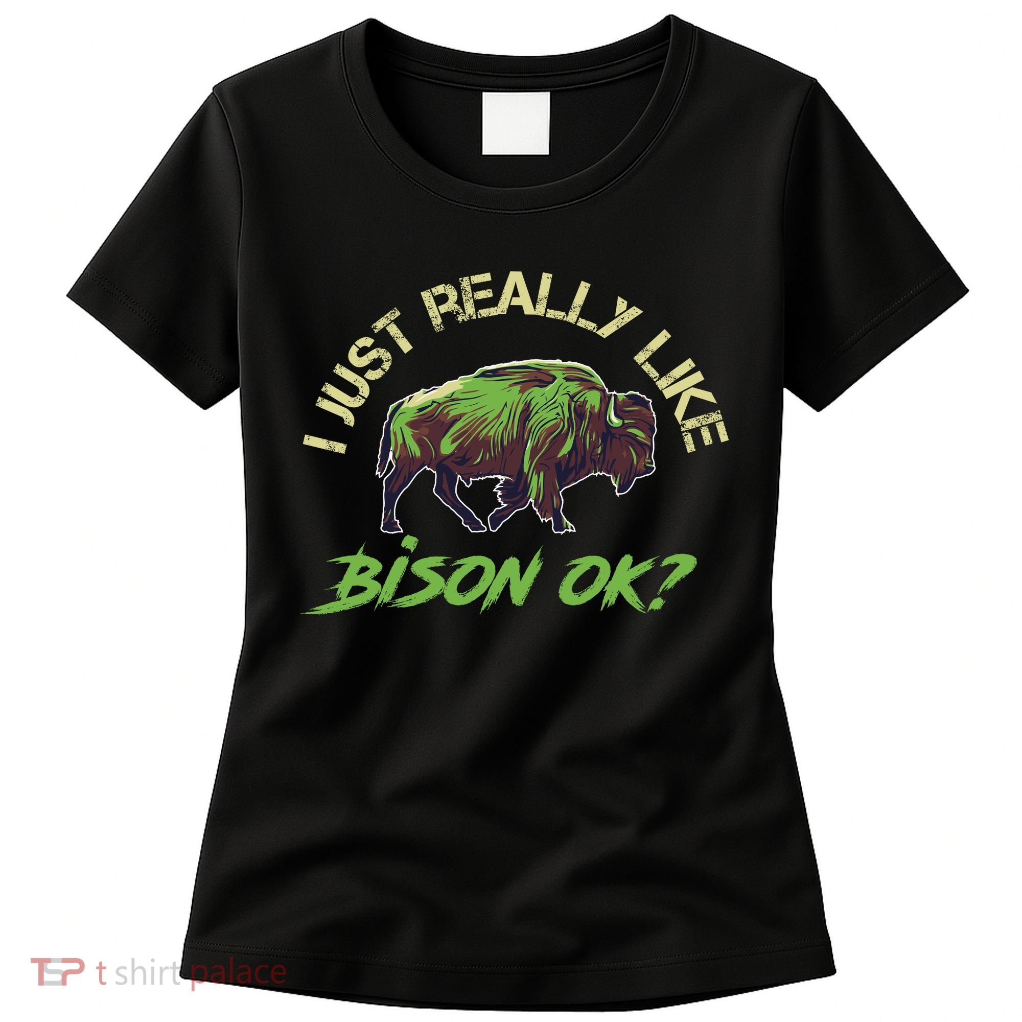I Just Really Like Bison OK? Women's T-Shirt
