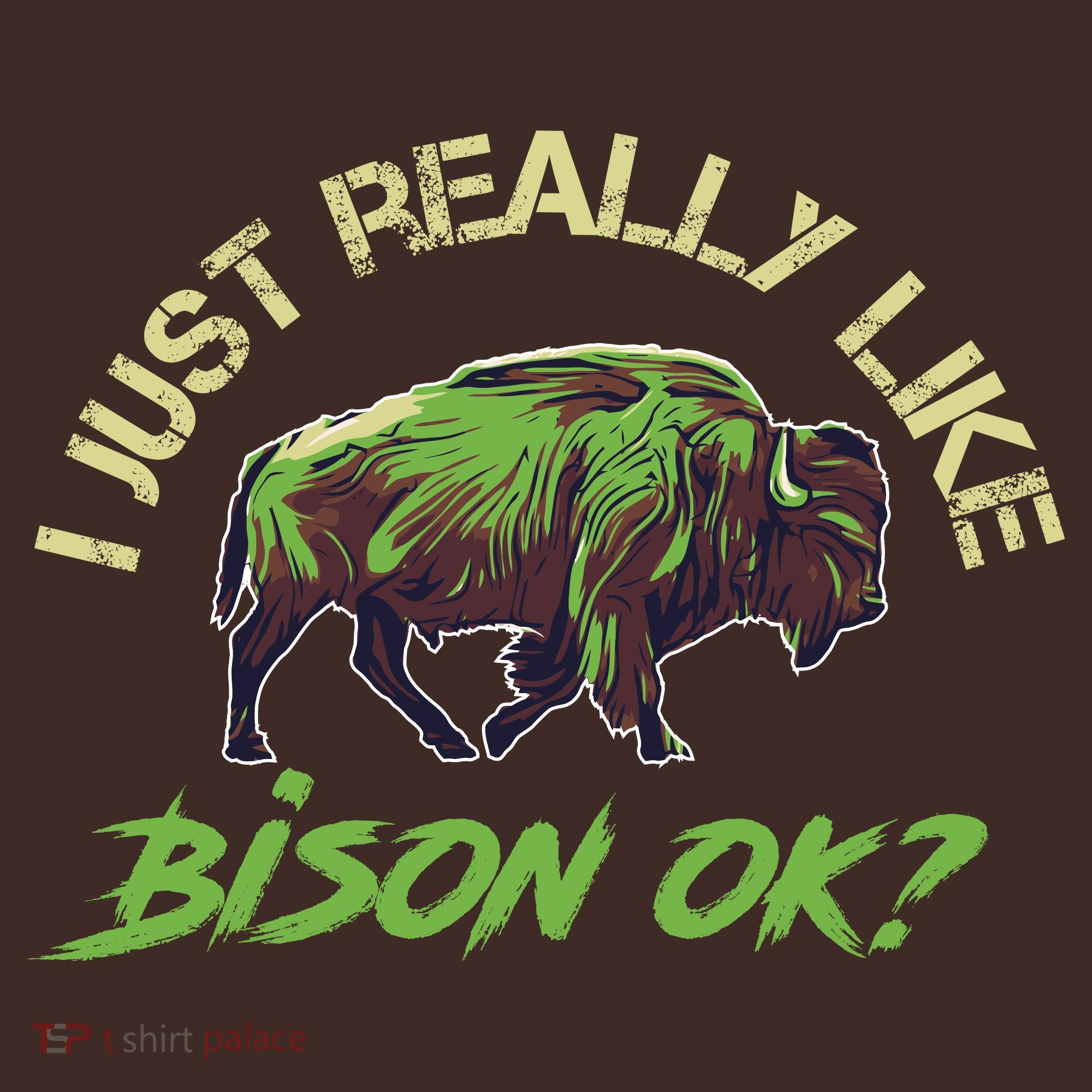I Just Really Like Bison OK? T-Shirt