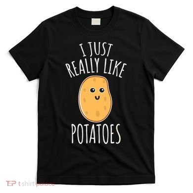 I Just Really Like Potatoes Funy Gift Cute Potato T-Shirt
