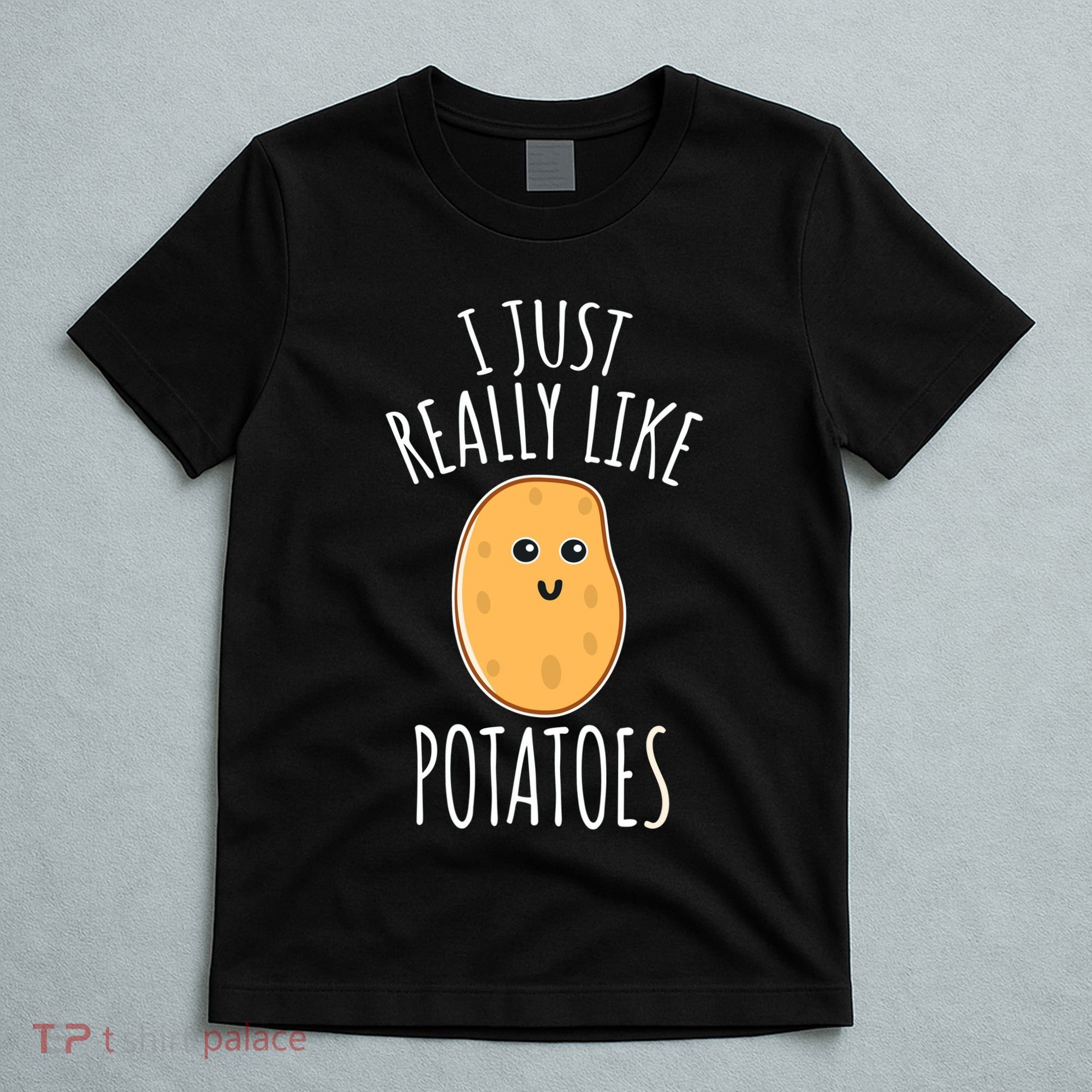 I Just Really Like Potatoes Funy Gift Cute Potato T-Shirt
