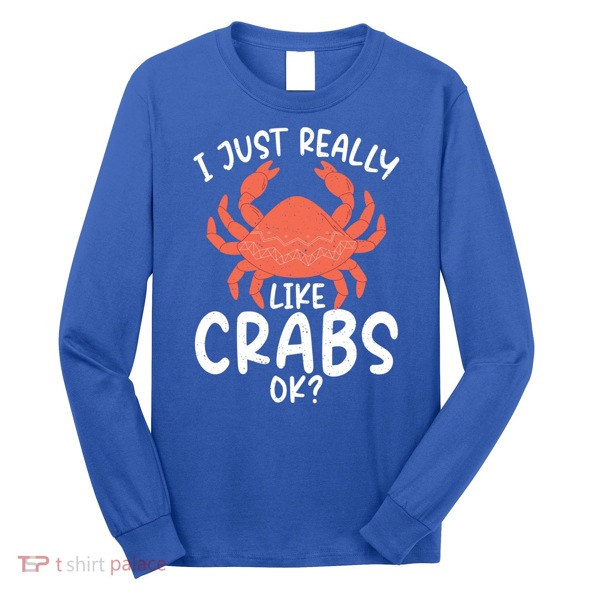 I Just Really Like Crabs Ok Crab Owner Gift Long Sleeve Shirt