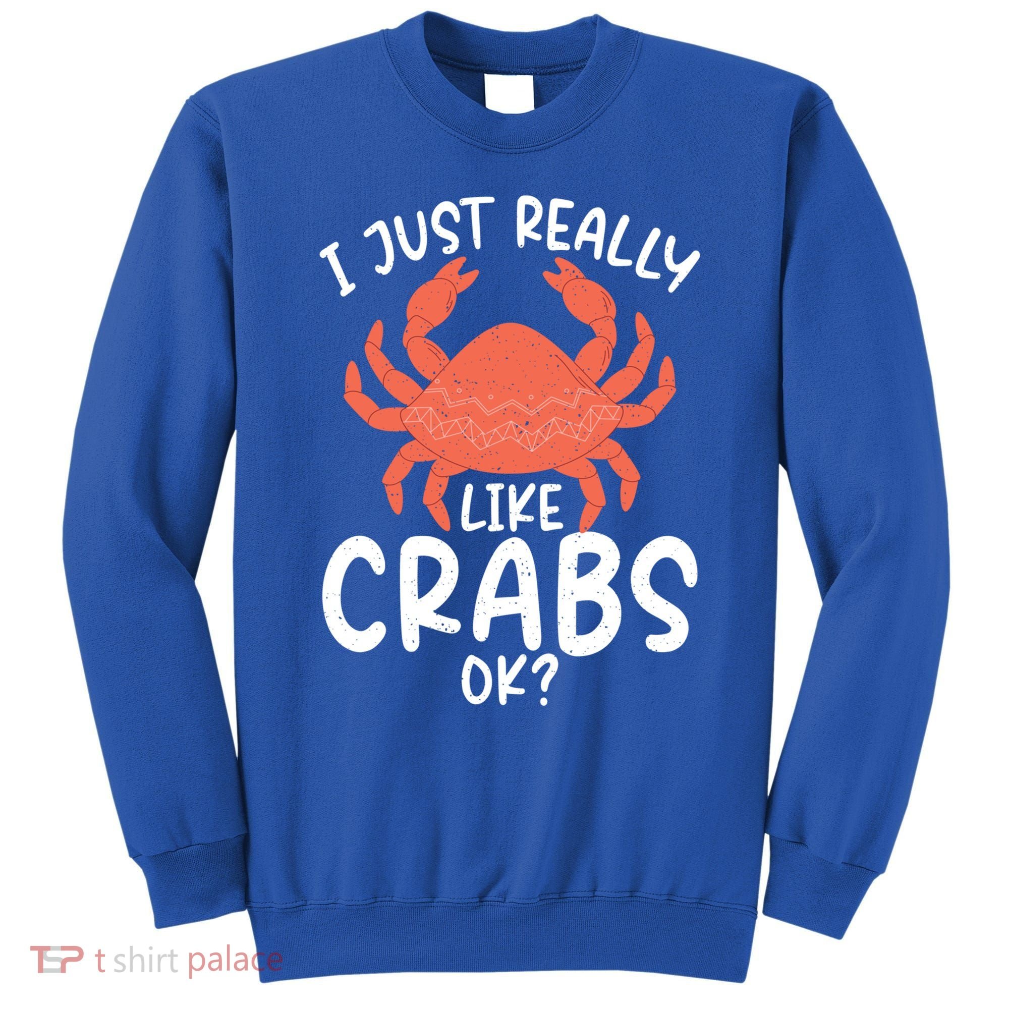 I Just Really Like Crabs Ok Crab Owner Gift Sweatshirt