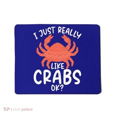 I Just Really Like Crabs Ok Crab Owner Gift Mousepad