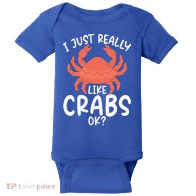 I Just Really Like Crabs Ok Crab Owner Gift Baby Bodysuit