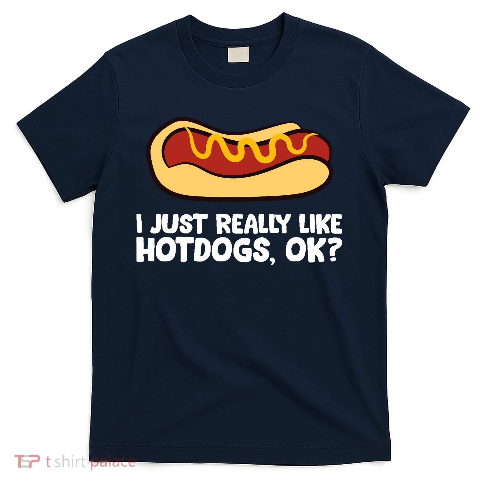 I Just Really Like Hot Dogs, Ok? Funny Hot Dog Lover T-Shirt