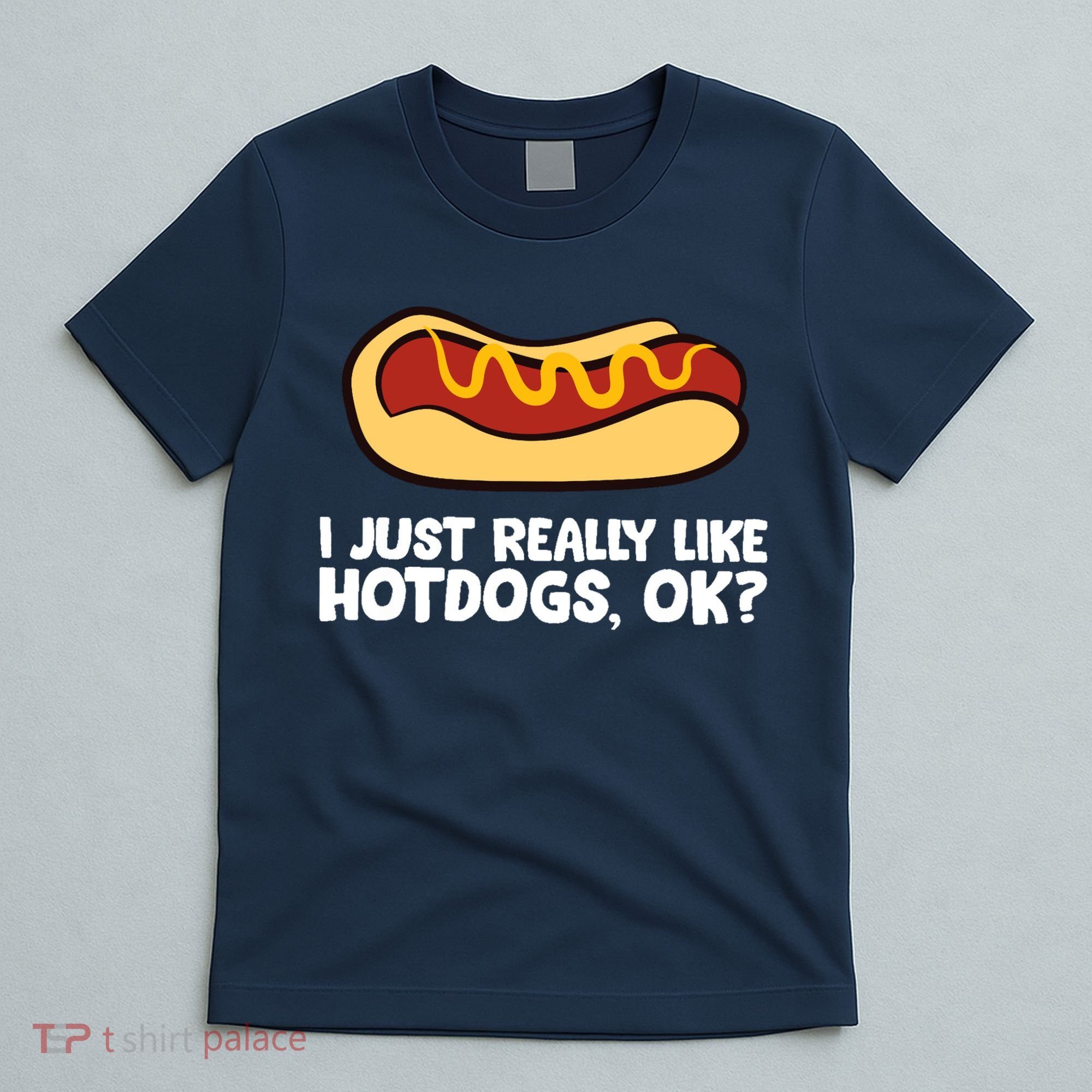 I Just Really Like Hot Dogs, Ok? Funny Hot Dog Lover T-Shirt