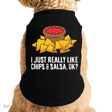 I Just Really Like Chips And Salsa Ok Tortilla Chips Doggie Tank