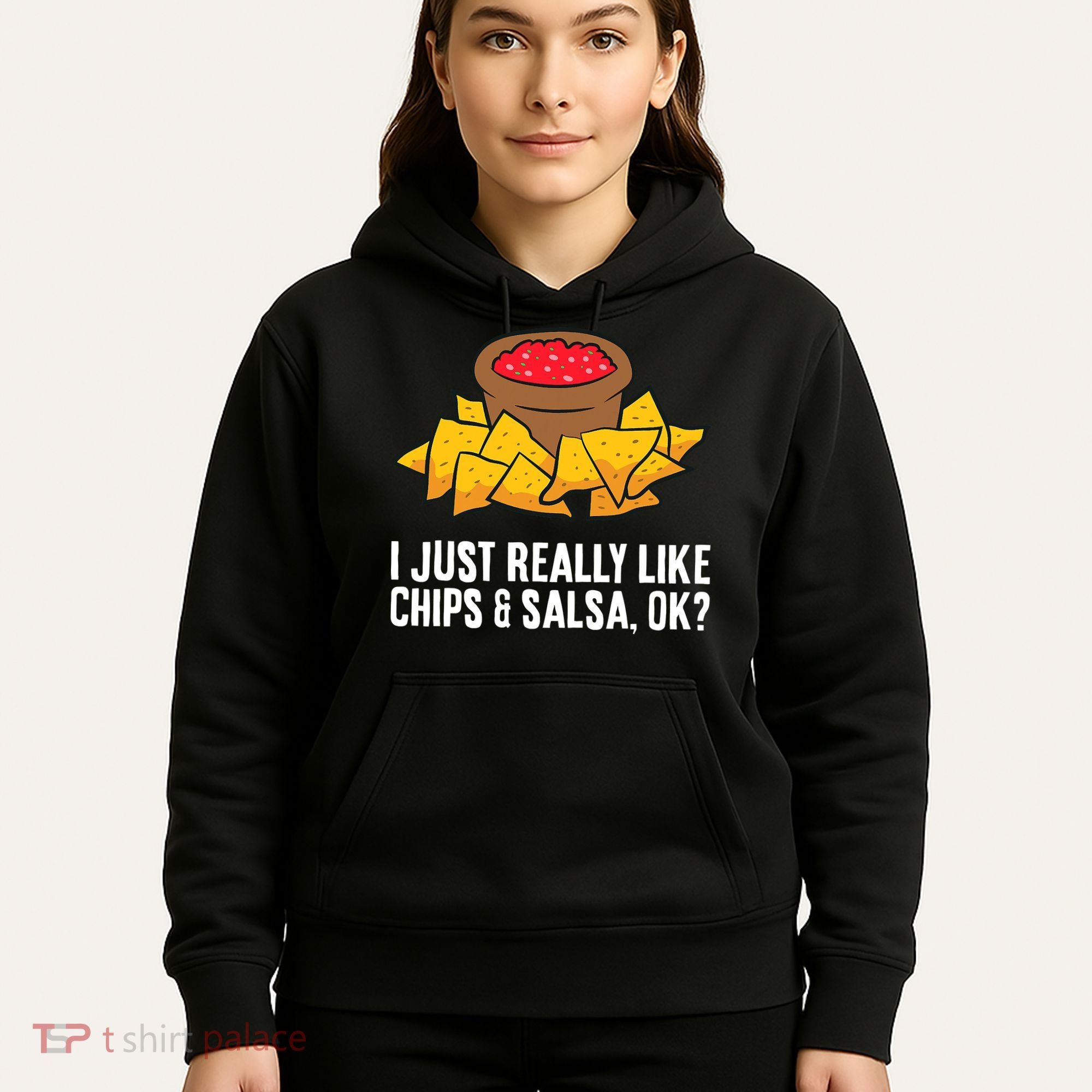 I Just Really Like Chips And Salsa Ok Tortilla Chips Hoodie