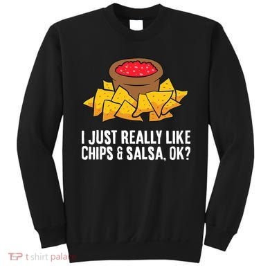 I Just Really Like Chips And Salsa Ok Tortilla Chips Sweatshirt