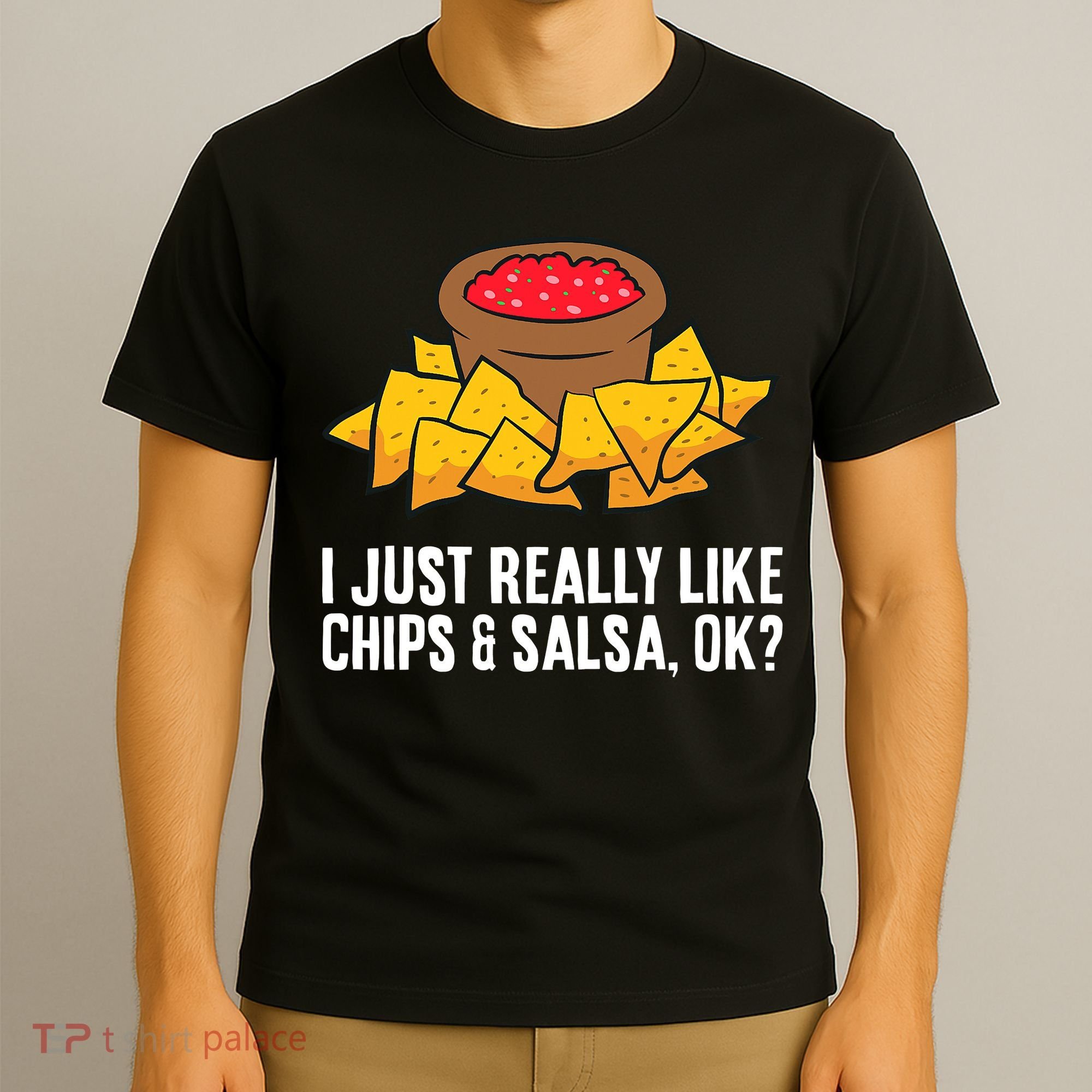 I Just Really Like Chips And Salsa Ok Tortilla Chips T-Shirt
