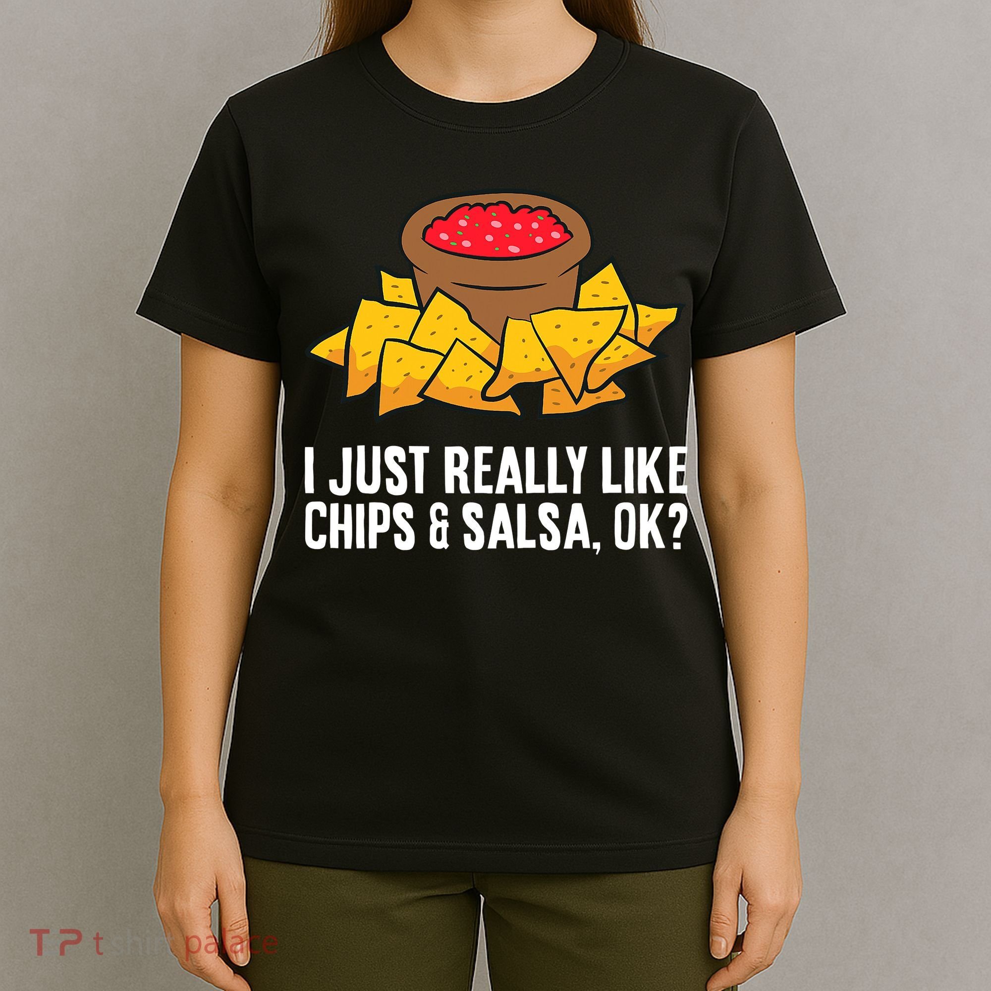 I Just Really Like Chips And Salsa Ok Tortilla Chips T-Shirt