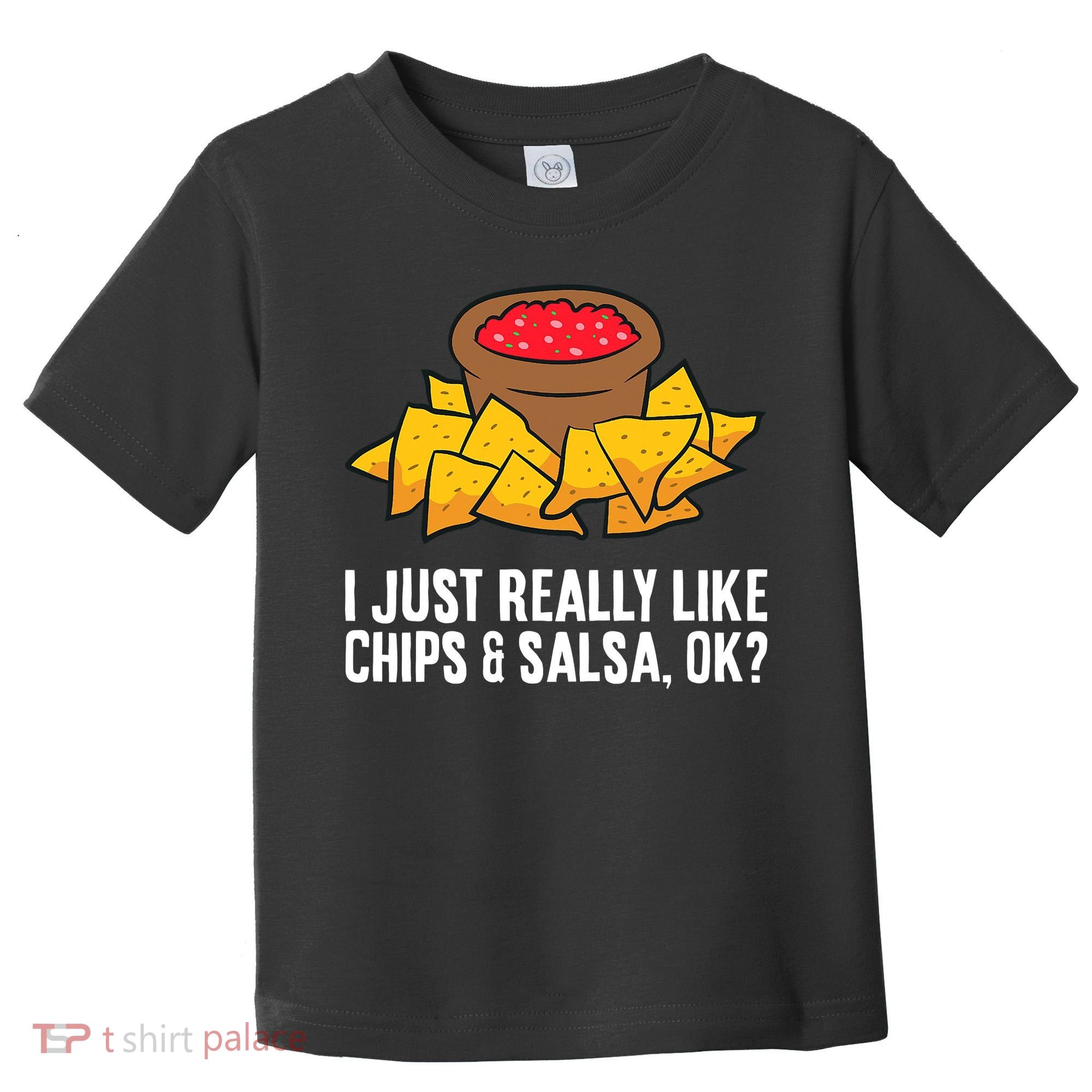 I Just Really Like Chips And Salsa Ok Tortilla Chips Toddler T-Shirt