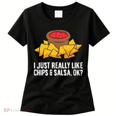 I Just Really Like Chips And Salsa Ok Tortilla Chips Women's T-Shirt