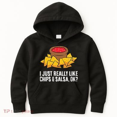 I Just Really Like Chips And Salsa Ok Tortilla Chips Kids Hoodie