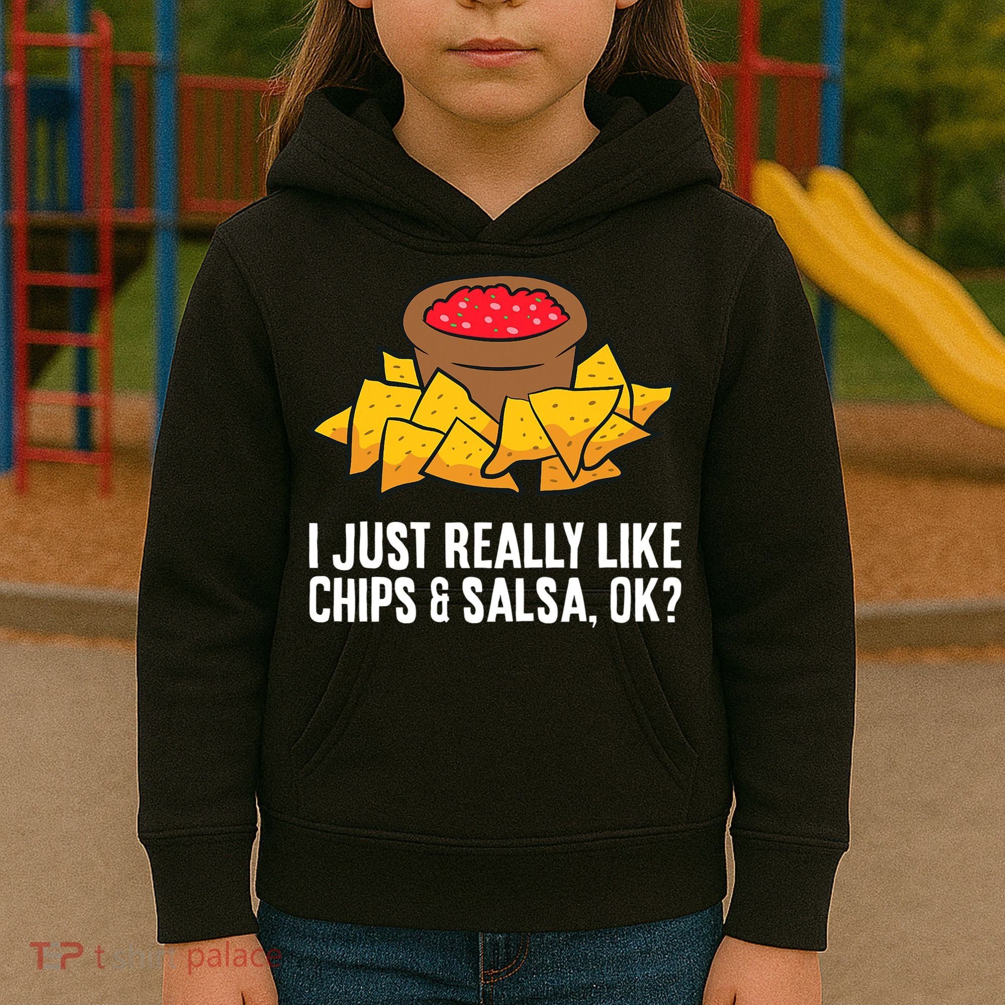 I Just Really Like Chips And Salsa Ok Tortilla Chips Kids Hoodie