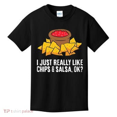 I Just Really Like Chips And Salsa Ok Tortilla Chips Kids T-Shirt