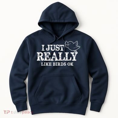 I Just Really Like Birds Ok Hoodie