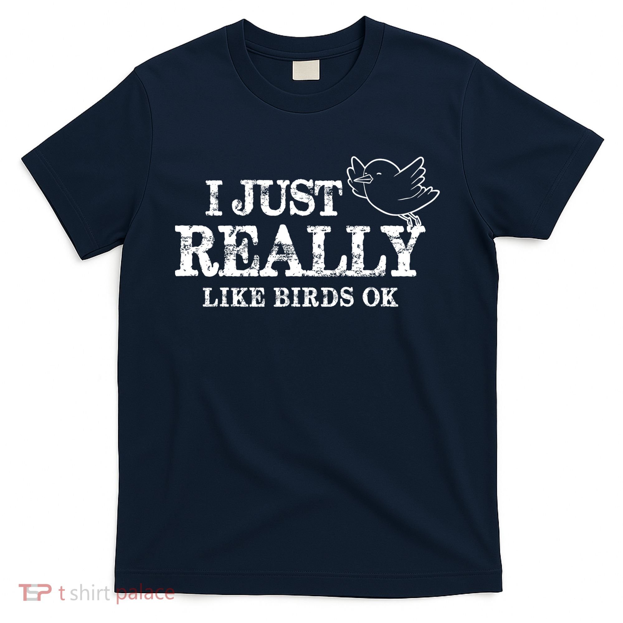 I Just Really Like Birds Ok T-Shirt