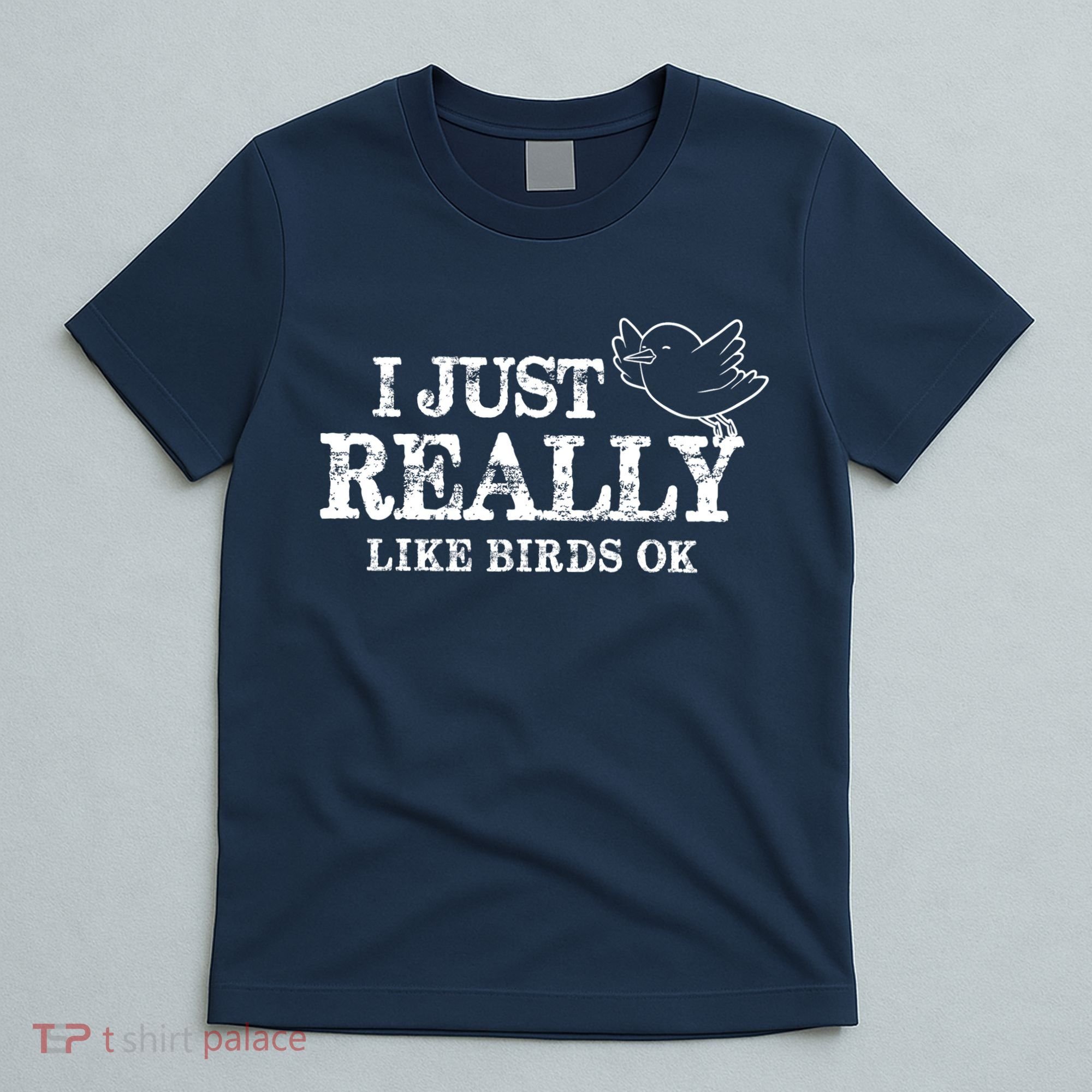 I Just Really Like Birds Ok T-Shirt