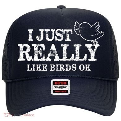 I Just Really Like Birds Ok Hat