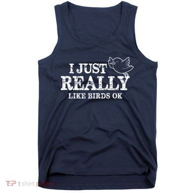 I Just Really Like Birds Ok Tank Top