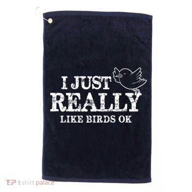 I Just Really Like Birds Ok Golf Towel